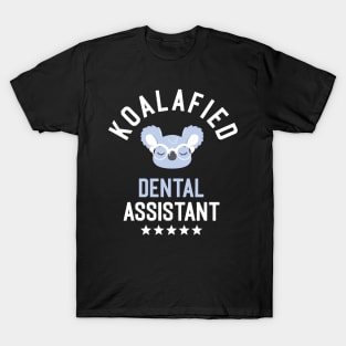 Koalafied Dental Assistant - Funny Gift Idea for Dental Assistants T-Shirt